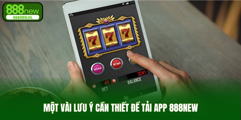 Một vài lưu ý cần thiết để tải app 888new