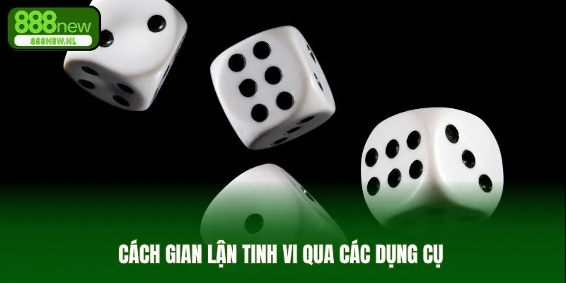 Cách gian lận tinh vi qua các dụng cụ